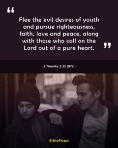 2 Timothy 2:22 NIV - Bible verse for teenage problems