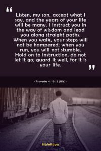 Proverbs 4:10-13 NIV - Good Bible verse for teen boys