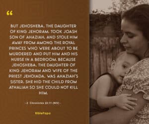 Scripture on Jehosheba: 2  Chronicles 22:11 NIV - An exceptional mother in the Bible to model   