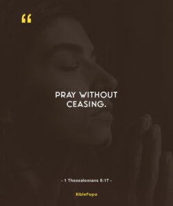 1 Thessalonians 5:17  - Bible verse about mother's prayers