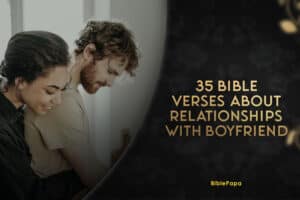 35 Bible Verses About Relationships With Boyfriend