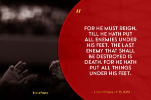 1 Corinthians 15:25 - The Biblical scripture on fighting and overcoming your foe 