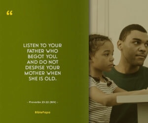 Proverbs 23:22 - A Scripture about love and respect for parents