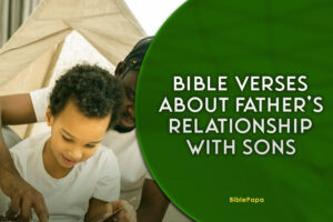 Bible Verses about Father’s Relationship With Sons