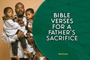 Bible verses for a father's sacrifices